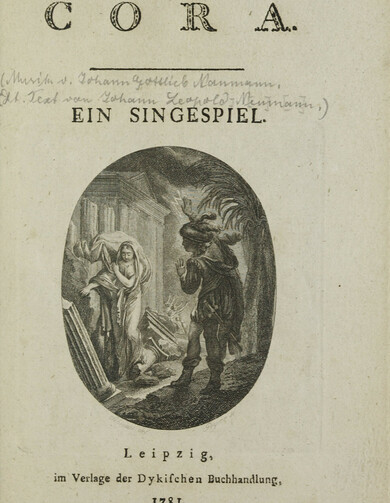 Johann Gottlieb Naumann: Cora. Ein Singespiel (Leipzig, Dyk, 1781),  Signatur: Mus. Tn 75